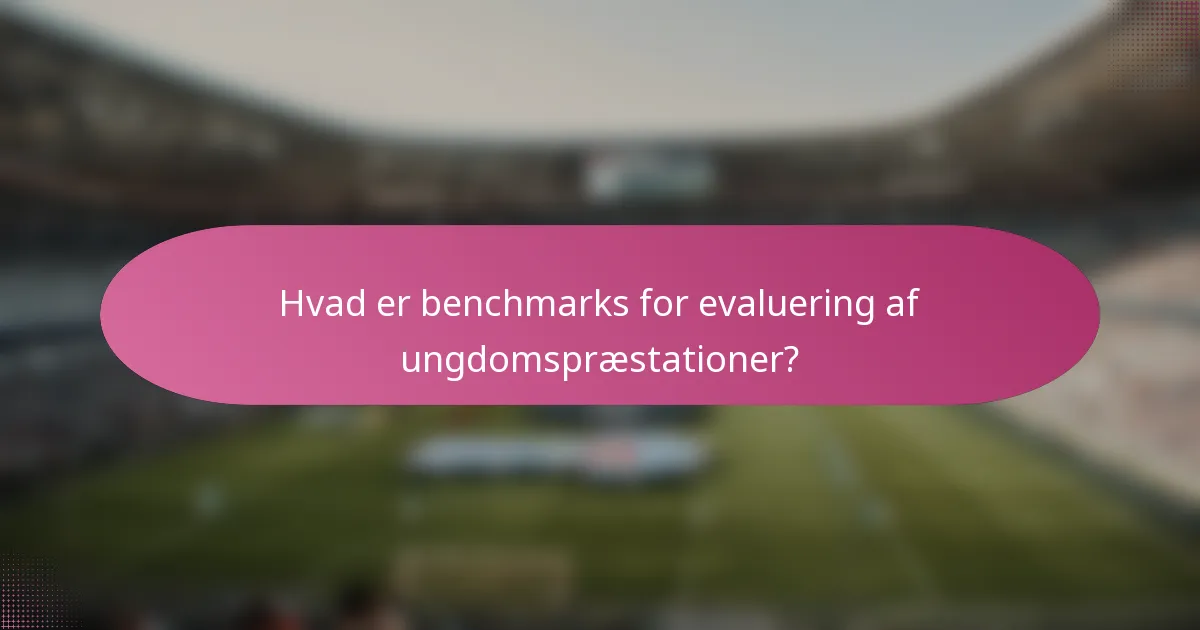 Hvad er benchmarks for evaluering af ungdomspræstationer?