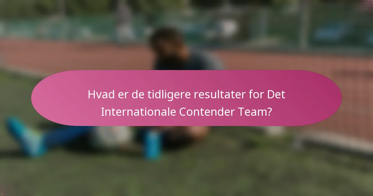 Hvad er de tidligere resultater for Det Internationale Contender Team?