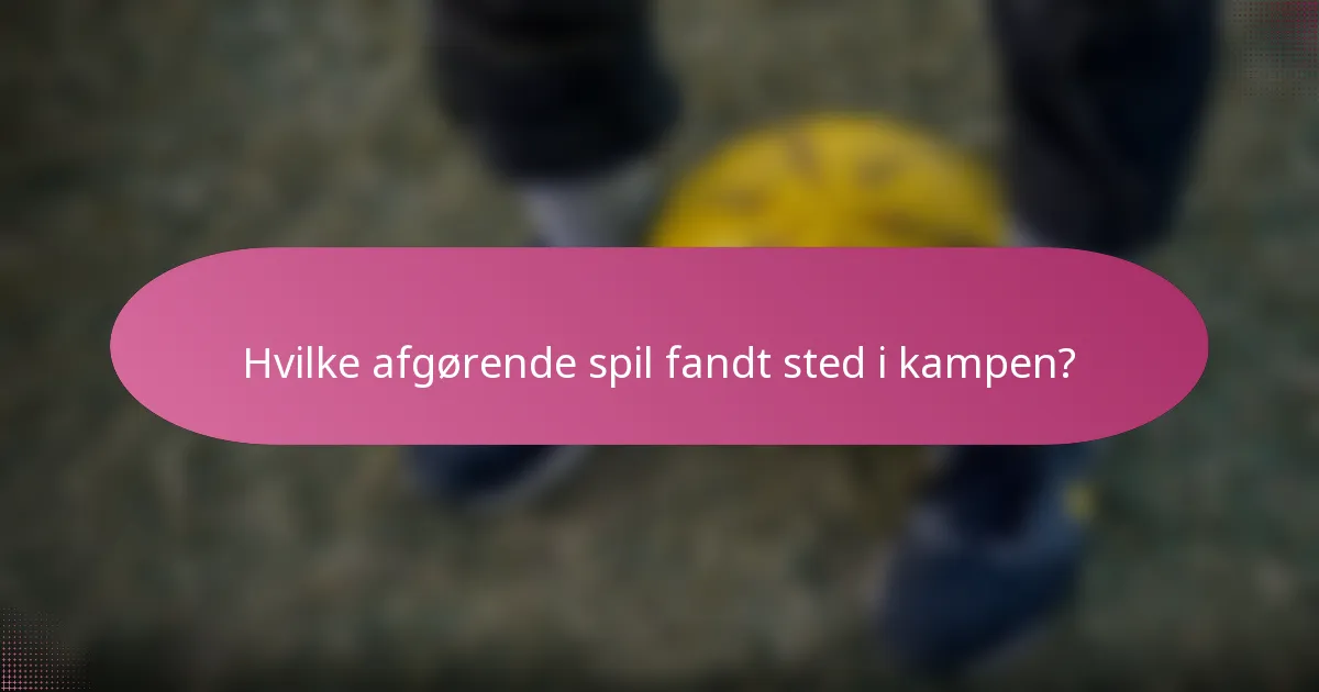 Hvilke afgørende spil fandt sted i kampen?