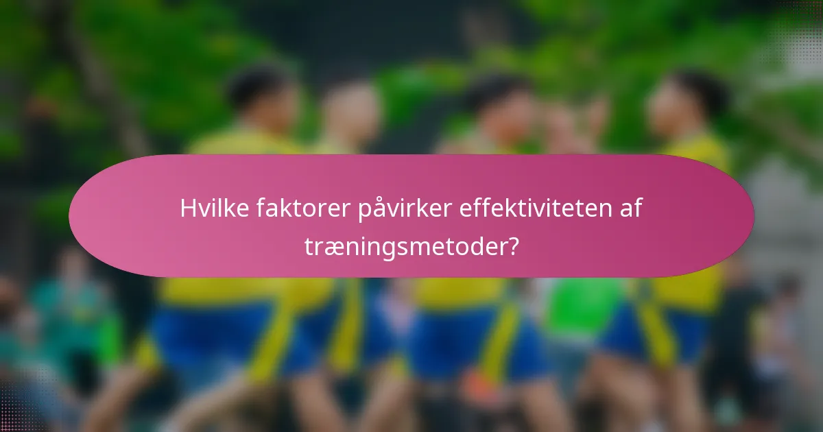 Hvilke faktorer påvirker effektiviteten af træningsmetoder?