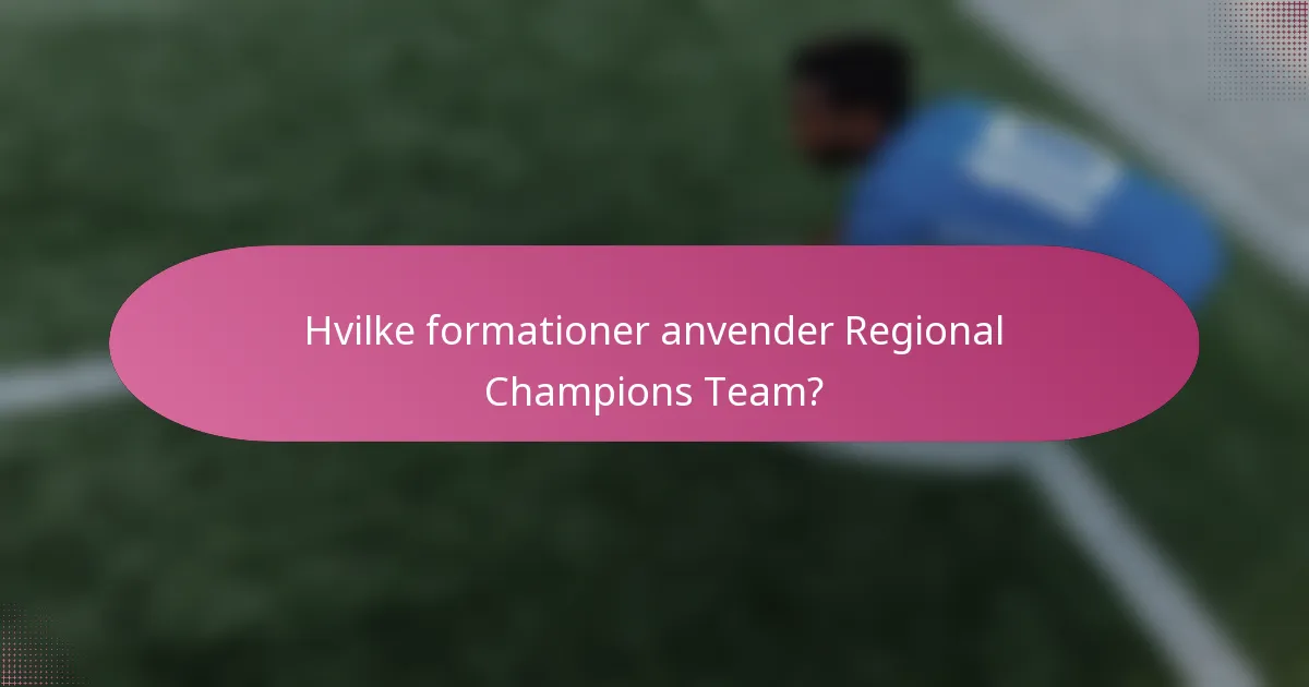 Hvilke formationer anvender Regional Champions Team?
