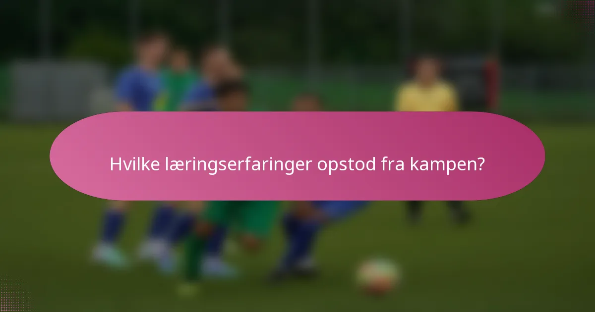 Hvilke læringserfaringer opstod fra kampen?