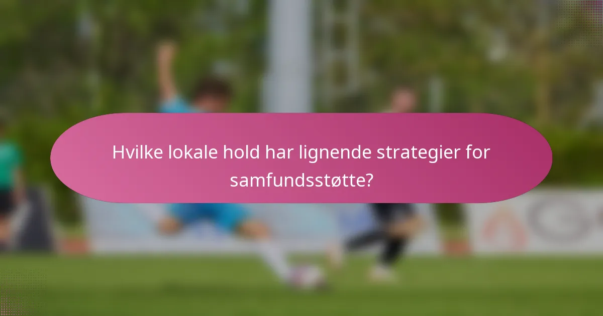 Hvilke lokale hold har lignende strategier for samfundsstøtte?