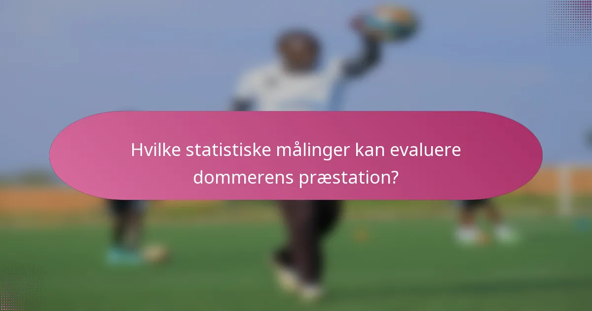 Hvilke statistiske målinger kan evaluere dommerens præstation?