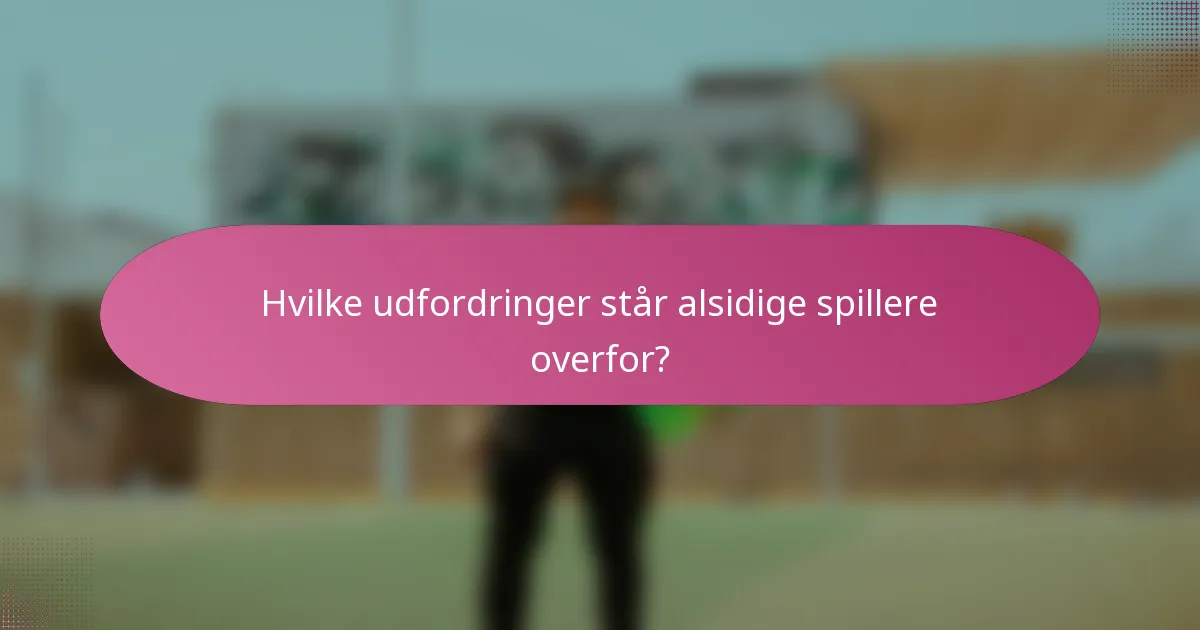 Hvilke udfordringer står alsidige spillere overfor?