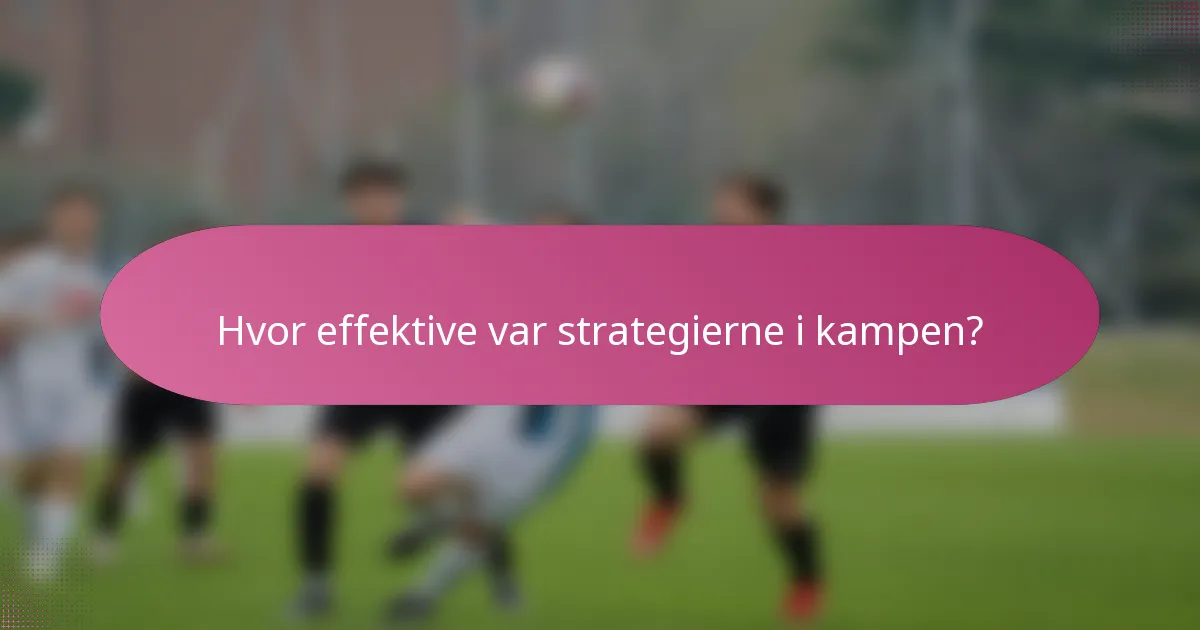 Hvor effektive var strategierne i kampen?