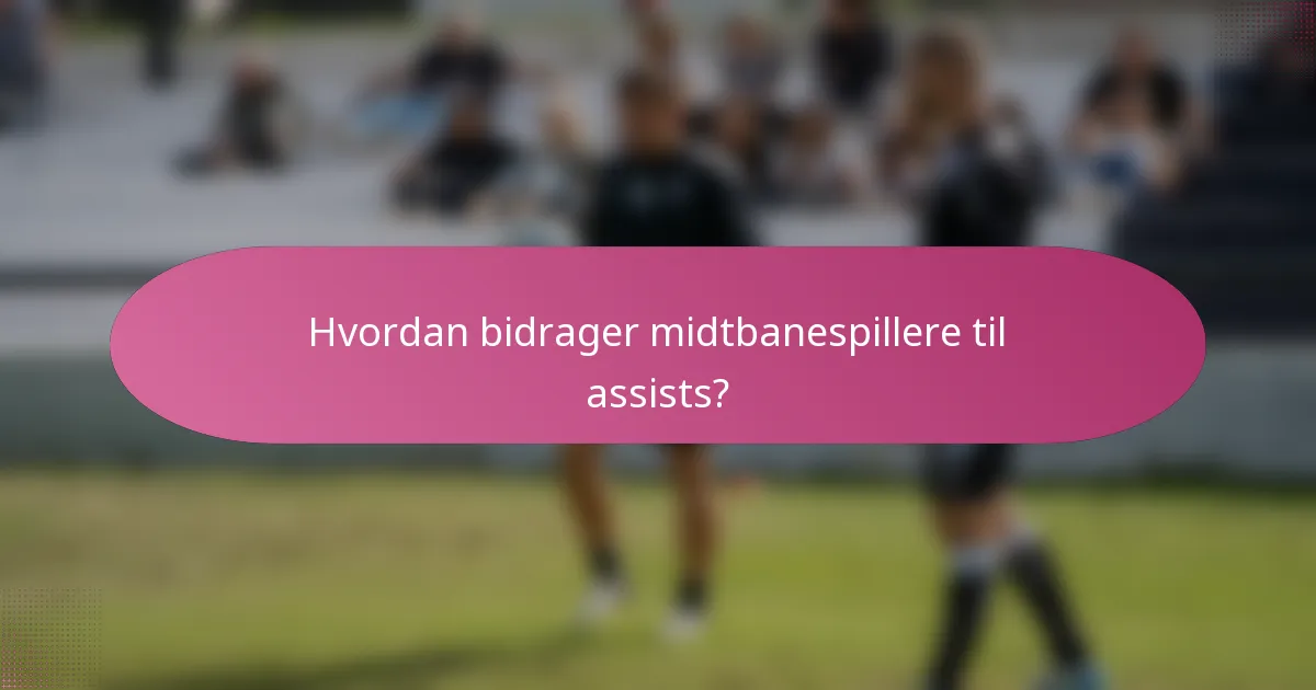 Hvordan bidrager midtbanespillere til assists?