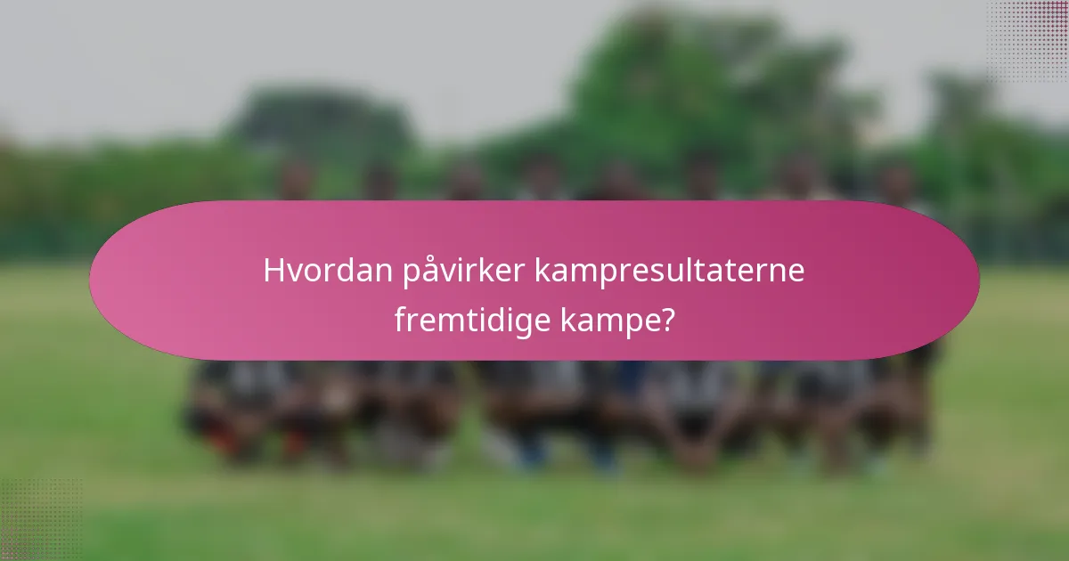 Hvordan påvirker kampresultaterne fremtidige kampe?