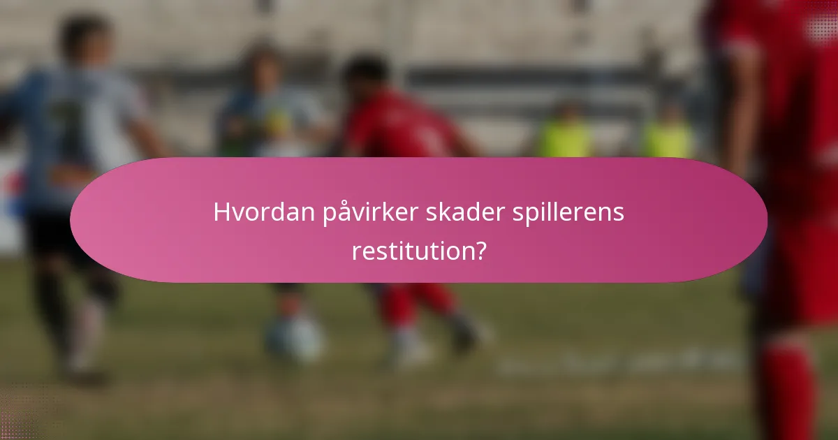 Hvordan påvirker skader spillerens restitution?