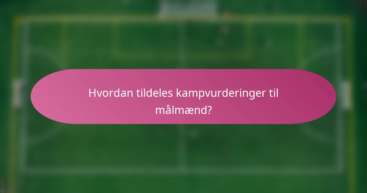 Hvordan tildeles kampvurderinger til målmænd?