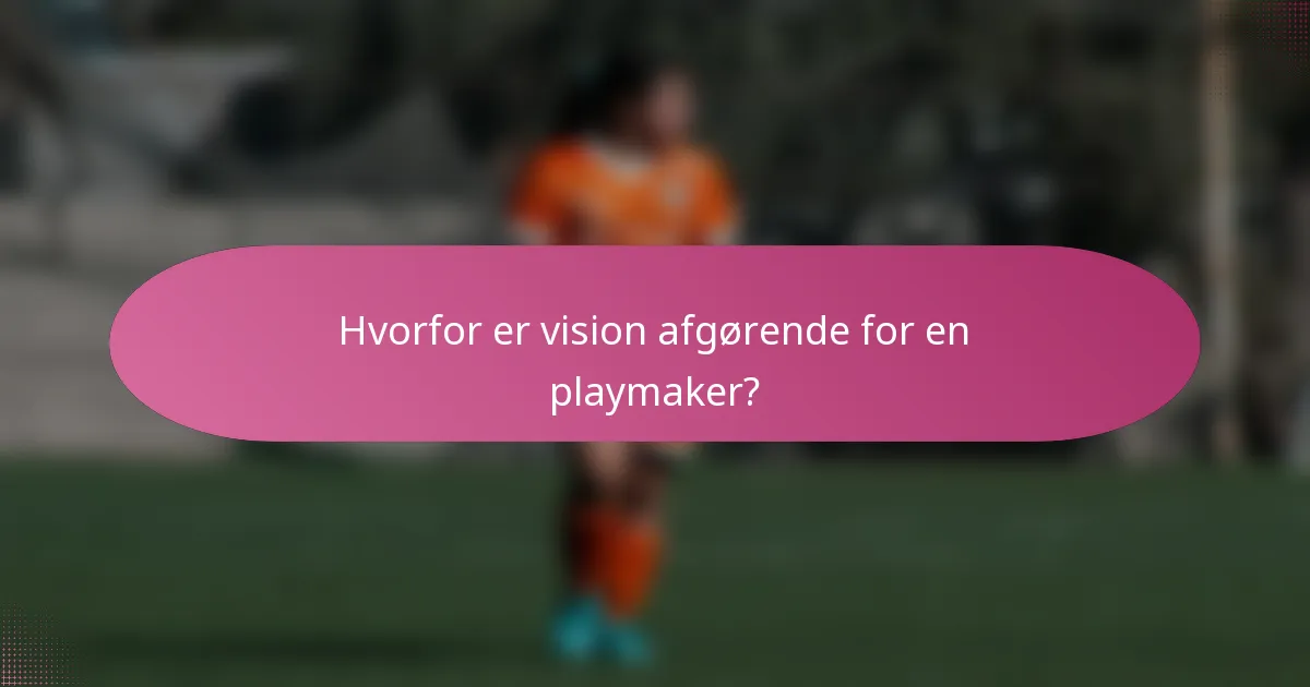 Hvorfor er vision afgørende for en playmaker?